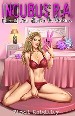 Incubus RA Part 2: This one's a bit kinkier.: An erotic harem fantasy series! by Virgil Knightley