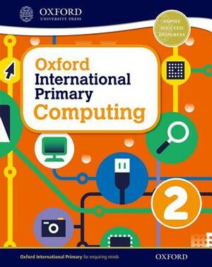 Oxford International Primary Computing Student Book 2 by Karl Held, Alison Page, Diane Levine