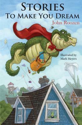 Stories To Make You Dream: Seven bedtime stories to end the day. by John Roozen