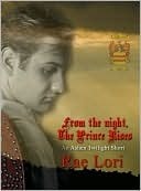 From the Night, the Prince Rises by Rae Lori