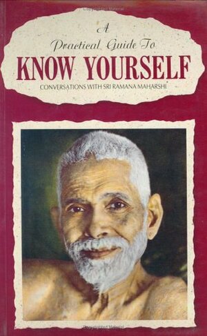 A Practical Guide To Know Yourself:Conversations With Sri Ramana Maharshi by A.R. Natarajan, Ramana Maharshi