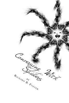 Conversing With Spiders by Richard B. Foster