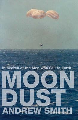 Moon Dust - In Search Of The Men Who Fell To Earth by Andrew Smith, Andrew Smith
