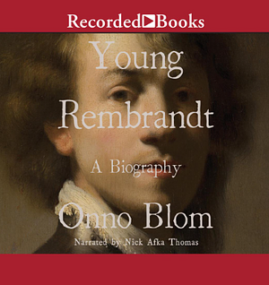 Young Rembrandt: A Biography by Onno Blom