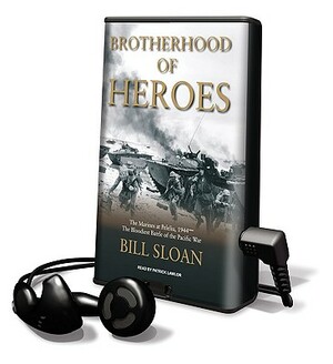 Brotherhood of Heroes: The Marines at Peleliu, 1944--The Bloodiest Battle of the Pacific War by Bill Sloan
