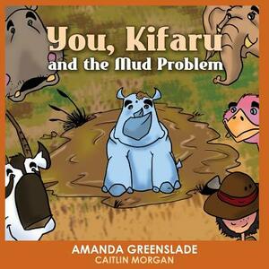 You, Kifaru and the Mud Problem (Children's Picture Book): Insert Your Name Interactive Book by Amanda Greenslade