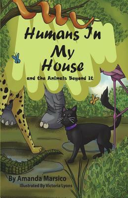 Humans In My House: and the Animals Beyond It by Amanda Marsico