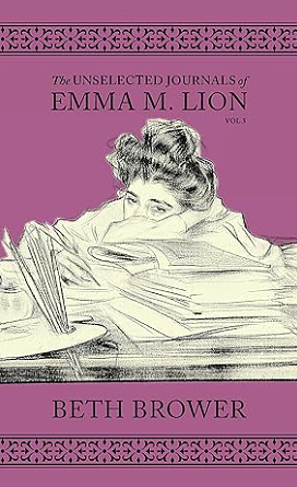 The Unselected Journals of Emma M. Lion: Vol. 5 by Beth Brower