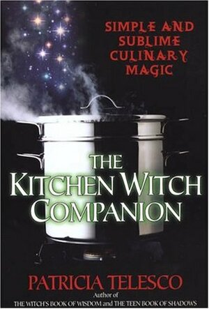 The Kitchen Witch Companion: Simple and Sublime Culinery Magic by Patricia J. Telesco