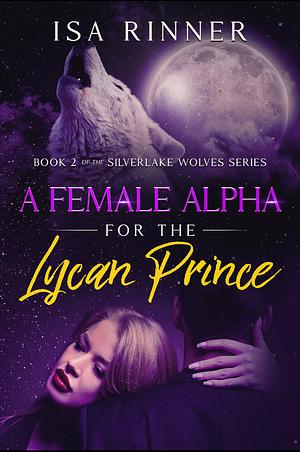 A Female Alpha for the Lycan Prince by Isa Rinner, Isa Rinner