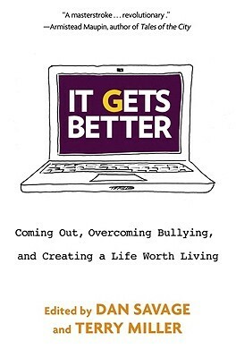 It Gets Better: Coming Out, Overcoming Bullying, and Creating a Life Worth Living by Dan Savage, Terry Miller
