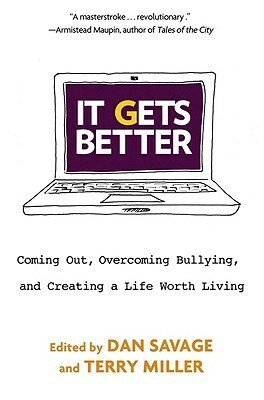 It Gets Better: Coming Out, Overcoming Bullying, and Creating a Life Worth Living by Terry Miller, Dan Savage