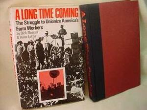 A Long Time Coming: The Struggle to Unionize America's Farm Workers by Anne Loftis, Dick Meister