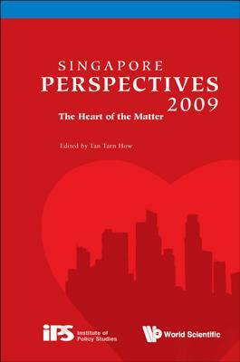 Singapore Perspectives 2009: The Heart of the Matter by Tarn How Tan