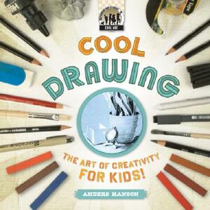 Cool Drawing: The Art of Creativity for Kids! by Anders Hanson