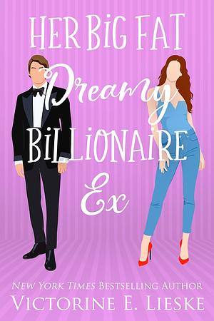 Her Big Fat Dreamy Billionaire Ex by Victorine E. Lieske