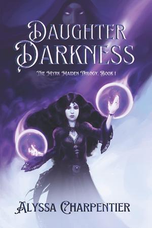 Daughter Darkness by Alyssa Charpentier, Alyssa Charpentier