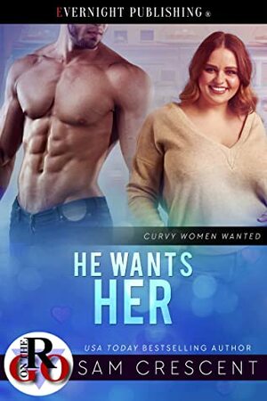 He Wants Her (Curvy Women Wanted Book 23) by Sam Crescent