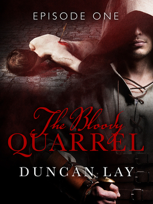 The Bloody Quarrel: Episode One by Duncan Lay