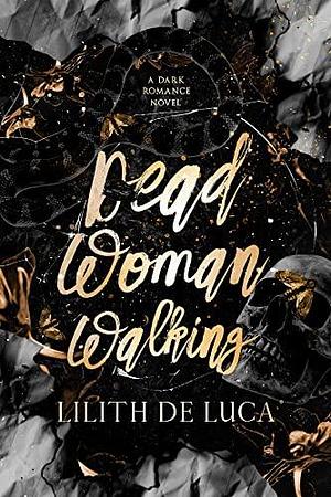 Dead Woman Walking: A stalker dark romance by Lilith DeLuca, Lilith DeLuca