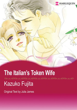 The Italian's Token Wife by Kazuko Fujita, Julia James