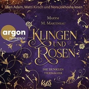 Die dunklen Tiermagier - Klingen und Rosen by Maxym M. Martineau