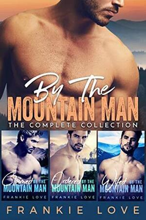 By The Mountain Man: The Complete Collection by Frankie Love