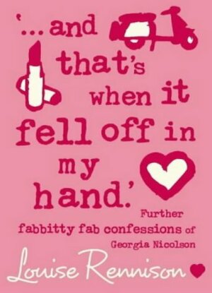 ‘… and that's when it fell off in my hand.' by Louise Rennison