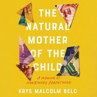 The Natural Mother of the Child: A Memoir of Nonbinary Parenthood by Krys Malcolm Belc