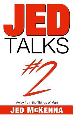 Jed Talks #2: Away from the Things of Man by Jed McKenna