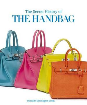 The Secret History of the Handbag by Meredith Etherington-Smith