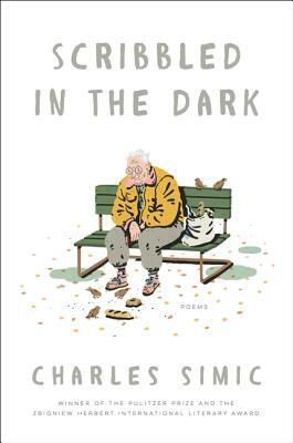 Scribbled in the Dark: Poems by Charles Simic