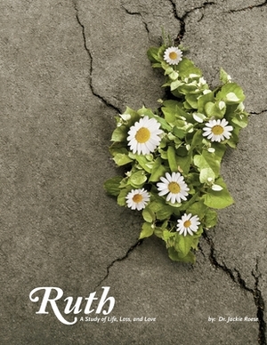 Ruth: A study of life, loss and love by Jackie Roese