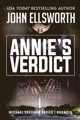 Annie's Verdict: Michael Gresham Legal Thriller Series Book Six by John Ellsworth