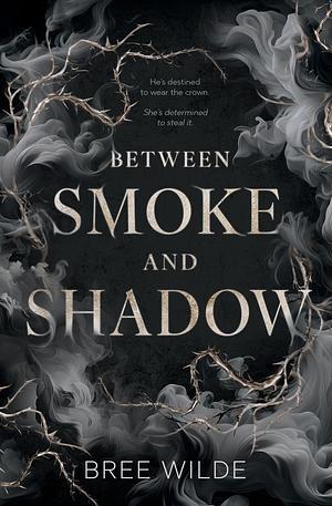 Between Smoke and Shadow by Bree Wilde