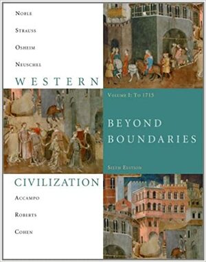 Western Civilization, Beyond Boundaries, Volume I: To 1715 by Kristen B. Neuschel, Thomas F.X. Noble, Duane J. Osheim, Barry S. Strauss, Elinor A. Accampo