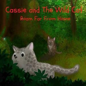 Cassie and The Wild Cat: Roam Far From Home by Pat Hatt