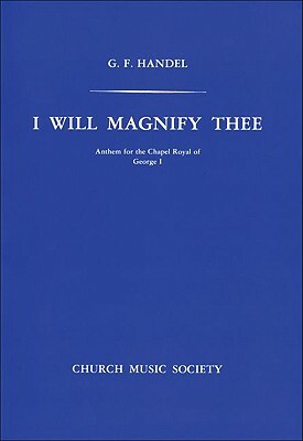 I Will Magnify Thee: Vocal Score by George Frideric Handel