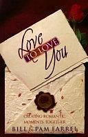 Love to Love You: Creating Romantic Moments Together by Pam Farrel, Bill Farrel