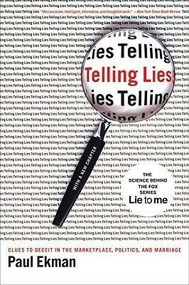 Telling Lies: Clues to Deceit in the Marketplace, Politics and Marriage by Paul Ekman, Paul Ekman
