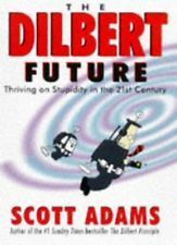 The Dilbert Future: Thriving on Stupidity in the 21st Century by Scott Adams