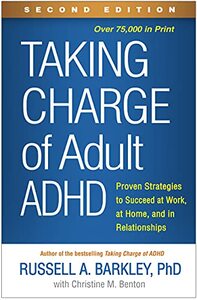 Taking Charge of Adult ADHD, Second Edition: Proven Strategies to Succeed at Work, at Home, and in Relationships by Russell A. Barkley, Christine M. Benton