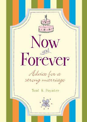 Now and Forever: Advice for a Strong Marriage by Toni Sciarra Poynter