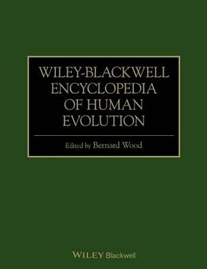 Wiley-Blackwell Encyclopedia of Human Evolution by Bernard Wood