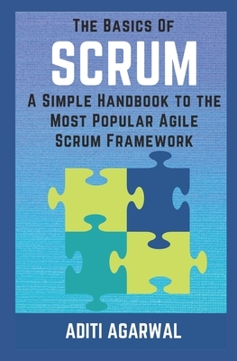 The Basics of SCRUM: A Simple Handbook to the Most Popular Agile Scrum Framework by Aditi Agarwal