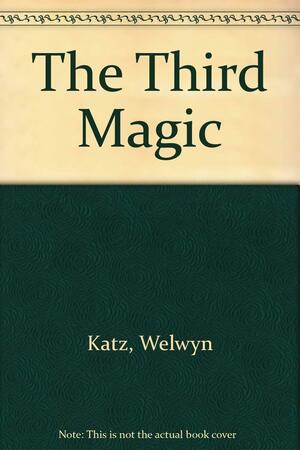 The Third Magic by Welwyn Wilton Katz