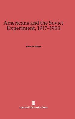 Americans and the Soviet Experiment, 1917-1933 by Peter G. Filene