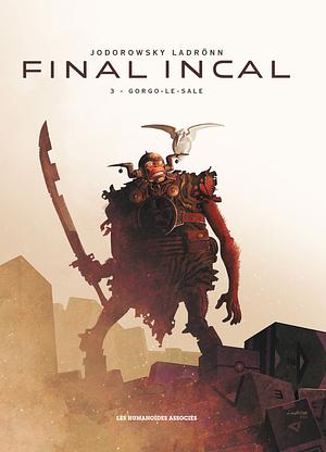 Final incal, Tome 3: Gorgo-Le-Sale by José Ladrönn, Alejandro Jodorowsky