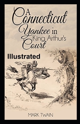 A Connecticut Yankee in King Arthur's Court Illustrated by Mark Twain