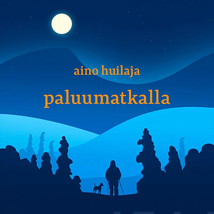 Paluumatkalla by Jerry Ylkänen, Aino Huilaja